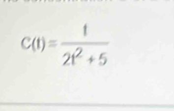 C(t)= t/2t^2+5 