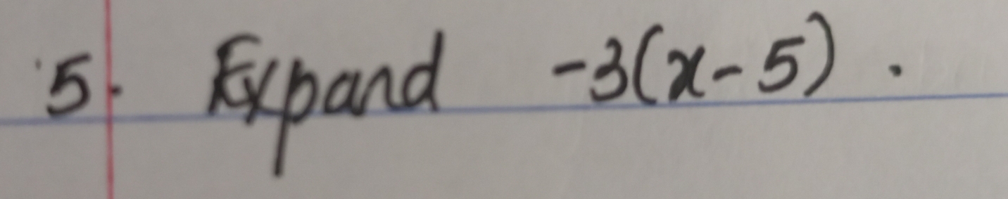 Expand
-3(x-5).