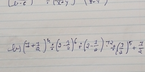 (x· c)/ (x+y)(x-y)
(() (1+ 1/2 )^4/ (2- 1/2 )^6/ (2- 1/2 )^72/ ( 3/2 )^5+ 7/2 