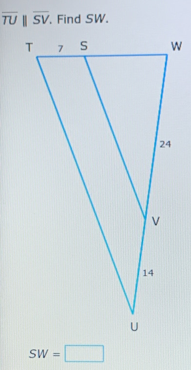 overline TU||overline SV Find SW.
SW=□