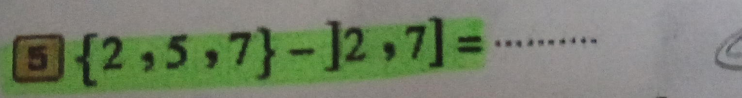 a  2,5,7 -]2,7]= _