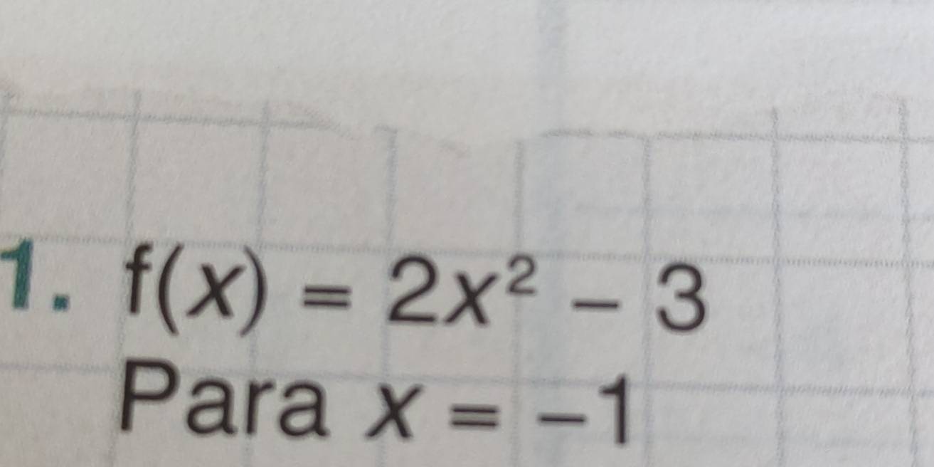 f(x)=2x^2-3
Para X=-1