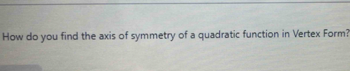 How do you find the axis of symmetry of a quadratic function in Vertex Form?