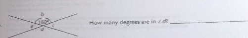 How many degrees are in ∠ d? _