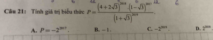 Tính giá trị biểu thức ( ( '
A. P=-2^(2017). B. - 1. C. -2^(2019). D. 2^(2018).