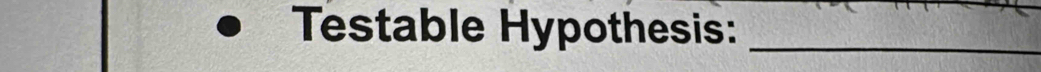 Testable Hypothesis:_