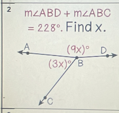 2 m∠ ABD+m∠ ABC
=228°.Find x.