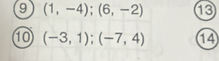 9 (1,-4);(6,-2)
13 
10 (-3,1); (-7,4) 14