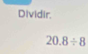 Dividir.
20.8/ 8