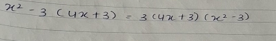 x^2-3(4x+3)=3(4x+3)(x^2-3)