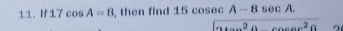 If 17cos A=8 , then find 1 15cosec A-8sec A.
acos^2θ cos ec^2θ