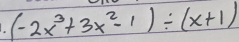 a (-2x^3+3x^2-1)/ (x+1)