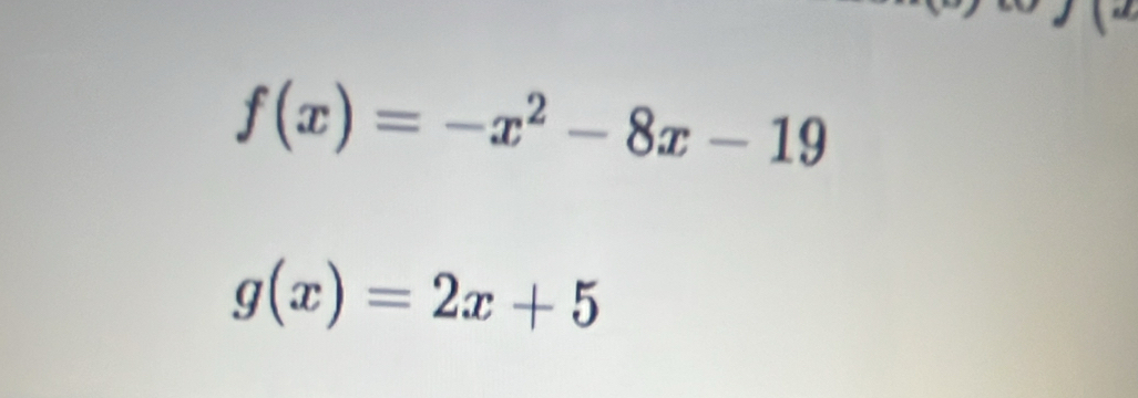 f(x)=-x^2-8x-19
g(x)=2x+5