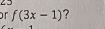 or f(3x-1) ?