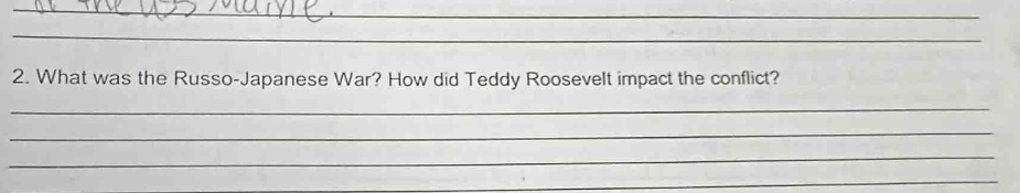 What was the Russo-Japanese War? How did Teddy Roosevelt impact the conflict? 
_ 
_ 
_ 
_