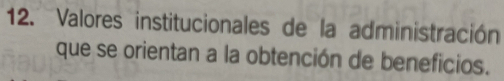 Valores institucionales de la administración 
que se orientan a la obtención de beneficios.