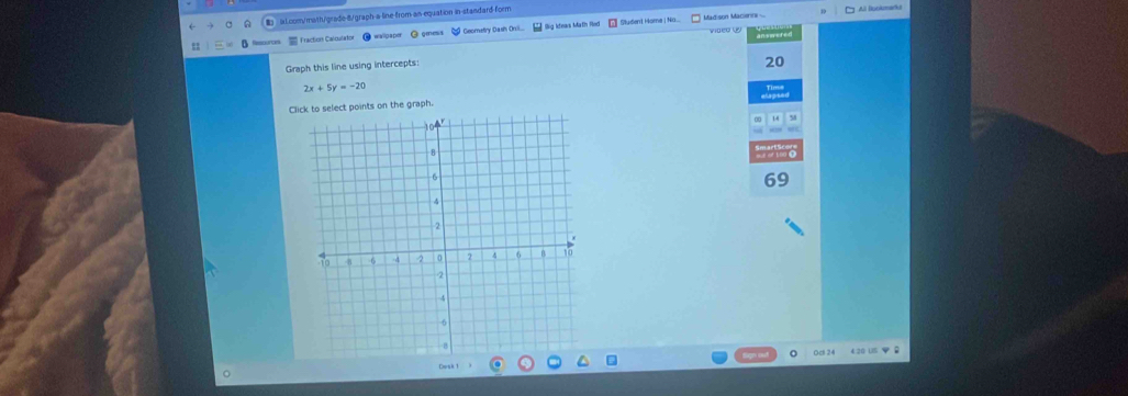 ls l.com/math/grade-8/graph-a line-from an equation in-standard form All Bookmarki
Madison Macienne 
=Fraction Calcularton wallpapor O omesa Geometry Dash Onil... Big ktnws Math fnd Sludent Home i Na....
video 
Graph this line using intercepts:
20
2x+5y=-20
Click to select points on the graph.
69
Oct 24
Cosk 1