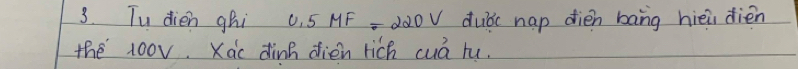Tu dien ghi c, 5 MF =dà0V dubc nap dièn bāng hièi dièn 
the 1oov. Xac dinh dien rich cuá tu.
