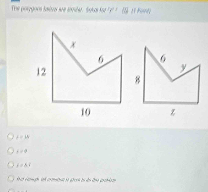 The polygons below are similer. Solve for ' 7 ' (5 (1 oint)
6
12
10
t=10
6=0
t=6.7
Hut énmigh tot urmation is gèven to du this probdem