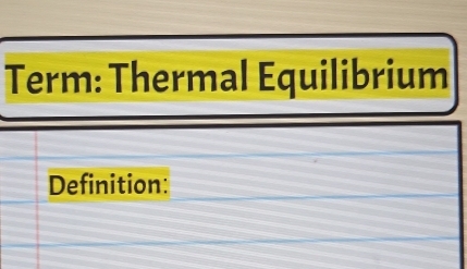 Term: Thermal Equilibrium 
Definition: