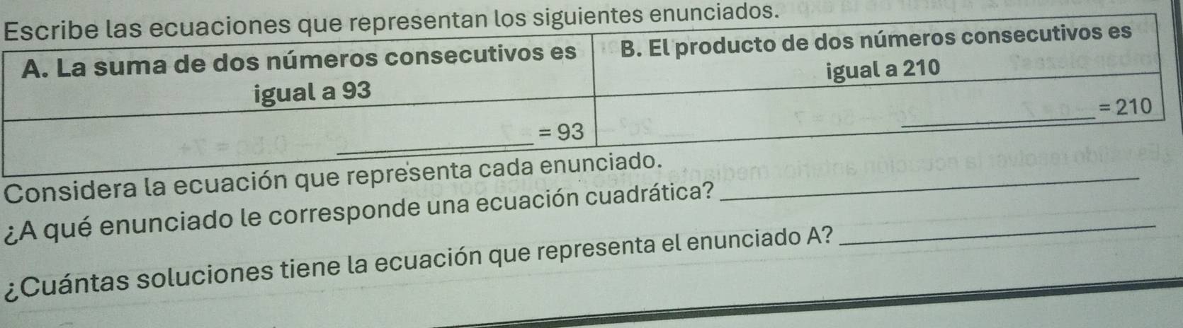 Considera la ecuación que represent_
¿A qué enunciado le corresponde una ecuación cuadrática?_
¿Cuántas soluciones tiene la ecuación que representa el enunciado A?