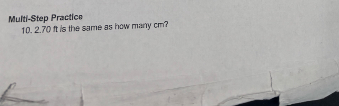 Multi-Step Practice
10. 2.70 ft is the same as how many cm?