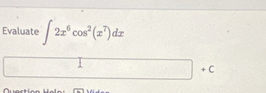 Evaluate ∈t 2x^6cos^2(x^7)dx.(