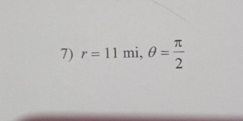 r=11mi, θ = π /2 