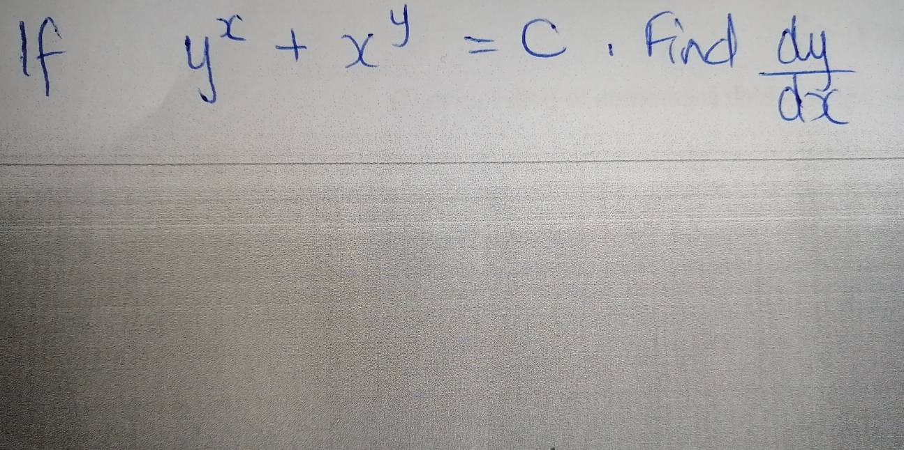 If
y^x+x^y=c. Find
 dy/dx 