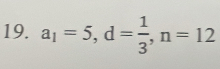 a_1=5, d= 1/3 , n=12