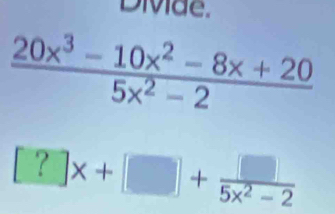 DiMae.
[?]x+[]+ []/5x^2-2 