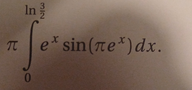 π ∈tlimits _0^((ln frac 3)2)e^xsin (π e^x)dx.