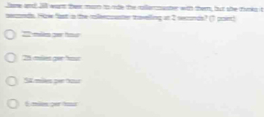 ae and l want their man to mbe the rillersuster with them, but she thinks it
secnds. Hav fast in the colercuanter trovelling at 2 seconds? (1 point)
202 -mlle per hour
Th mises ger "ous
SW millers per howr
E miles per t