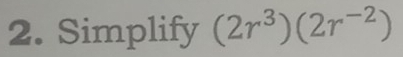 Simplify (2r^3)(2r^(-2))