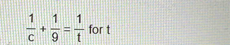  1/c + 1/9 = 1/t  for t