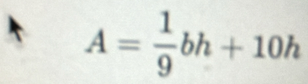 A= 1/9 bh+10h