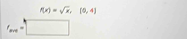 f(x)=sqrt(x),[0,4]
f_m/6=□