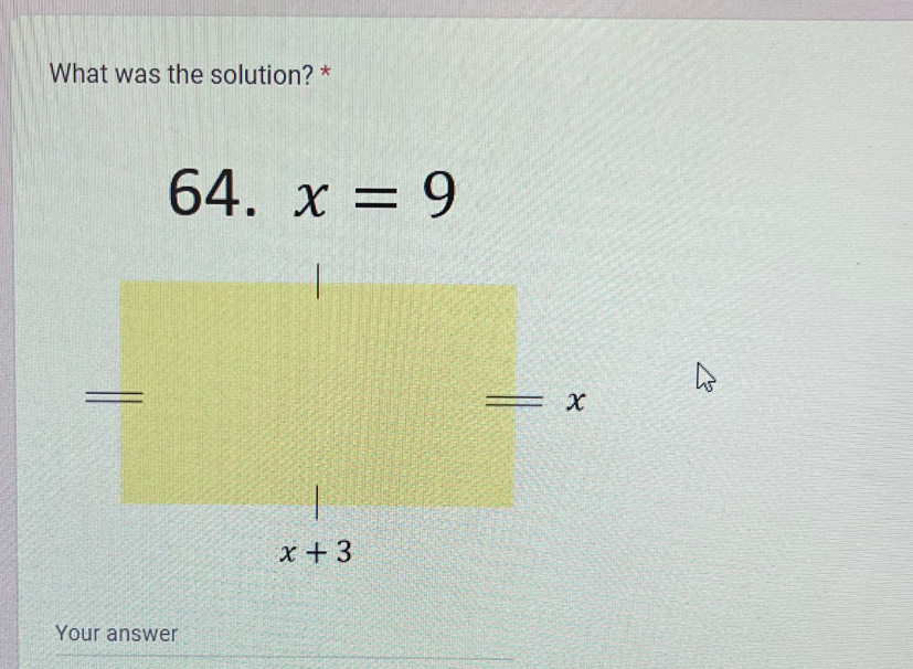 What was the solution? *
64. x=9
Your answer