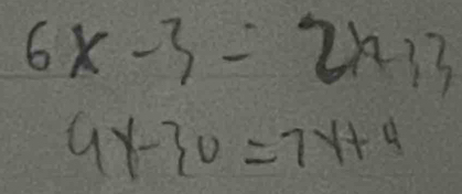 6x-3=2x13
9x-30=7y+4