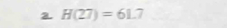 H(27)=61.7 _