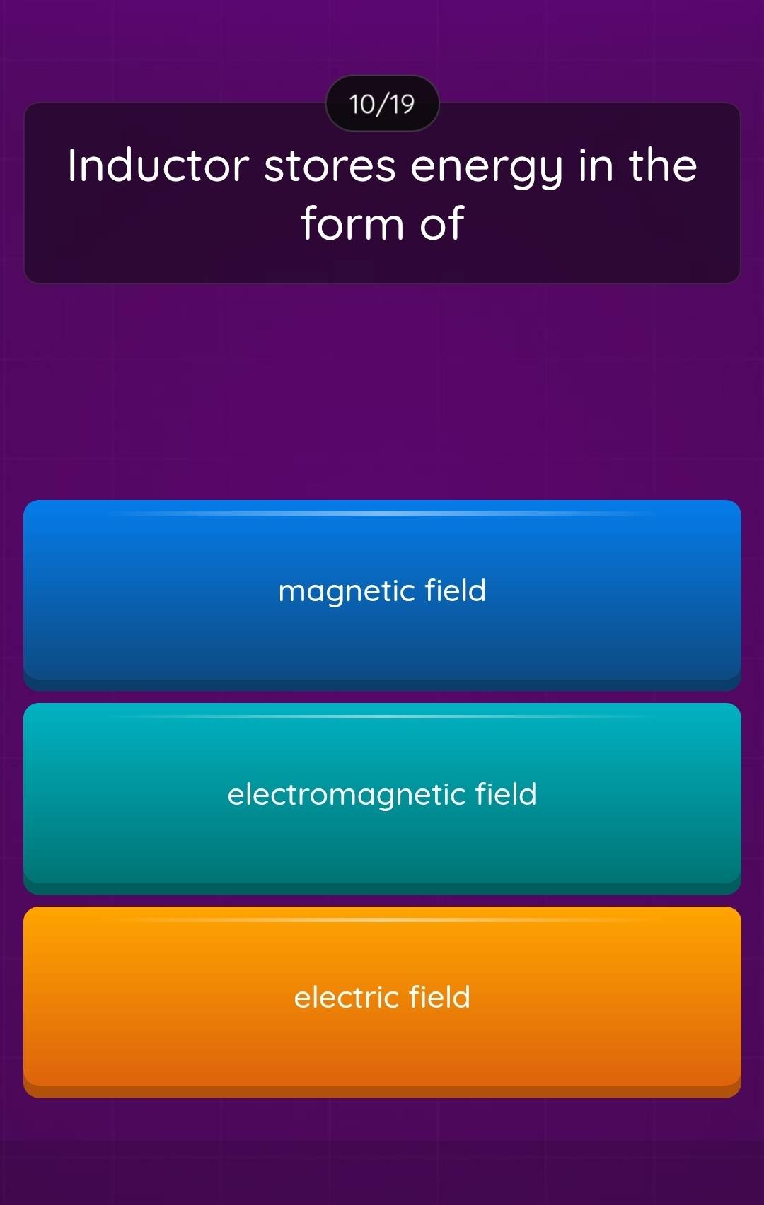 10/19
Inductor stores energy in the
form of
magnetic field
electromagnetic field
electric field