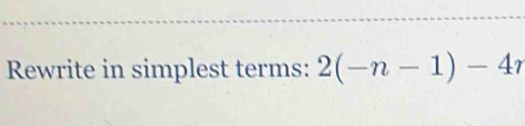 Rewrite in simplest terms: 2(-n-1)-4r