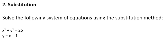 Substitution
Solve the following system of equations using the substitution method:
x^2+y^2=25
y=x+1