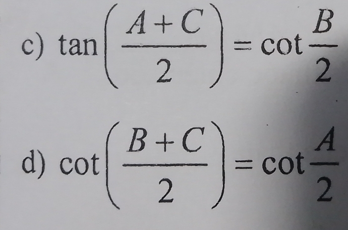 tan ( (A+C)/2 )=cot  B/2 
d) cot ( (B+C)/2 )=cot  A/2 