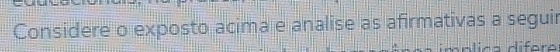 Considere o exposto acima e analise as afirmativas a seguir 
difere