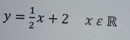 y= 1/2 x+2 xeR