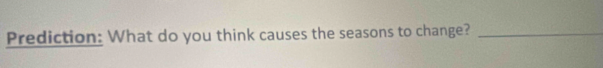 Prediction: What do you think causes the seasons to change?_