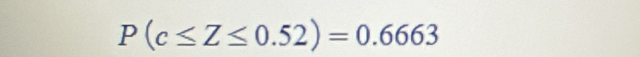 P(c≤ Z≤ 0.52)=0.6663