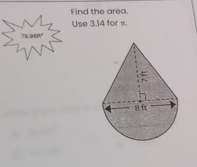 Find the area. 
Use 3.14 for π.
79.96ft^2