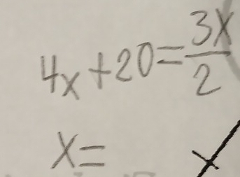 4x+20= 3x/2 
x=